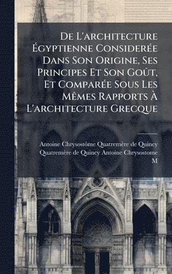bokomslag De L'architecture Ã?gyptienne ConsiderÃ(c)e Dans Son Origine, Ses Principes Et Son GoÃ»t, Et ComparÃ(c)e Sous Les MÃames Rapports Ã? L'archi