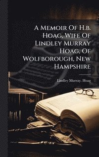 bokomslag Memoir Of H.b. Hoag, Wife Of Lindley Murray Hoag, Of Wolfborough, New Hampshire