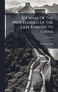 bokomslag Journal Of The Proceedings Of The Late Embassy To China