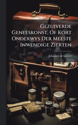 bokomslag Gezuiverde Geneeskonst, Of Kort Onderwys Der Meeste Inwendige Ziekten