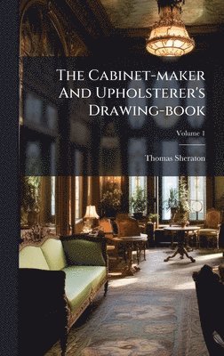 Cabinet-maker And Upholsterer's Drawing-book