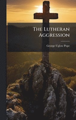 bokomslag The Lutheran Aggression
