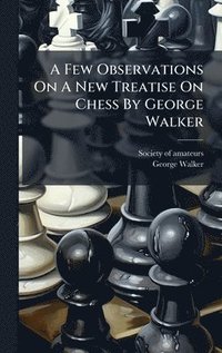 bokomslag Few Observations On A New Treatise On Chess By George Walker