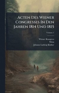 bokomslag Acten Des Wiener Congresses In Den Jahren 1814 Und 1815