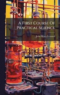 bokomslag A First Course Of Practical Science