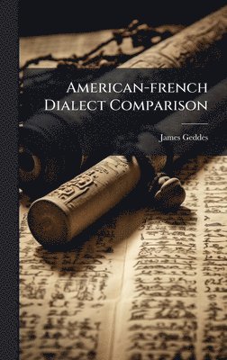 James Geddes - American-french Dialect Comparison, Inbunden