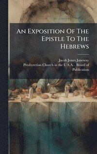 bokomslag Exposition Of The Epistle To The Hebrews