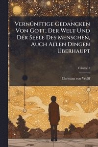 bokomslag VernÃ1/4nftige Gedancken Von Gott, Der Welt Und Der Seele Des Menschen, Auch Allen Dingen Ã¿berhaupt