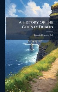 bokomslag History Of The County Dublin