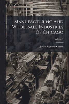 Manufacturing And Wholesale Industries Of Chicago