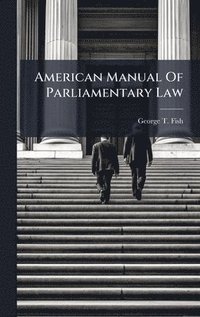 bokomslag American Manual Of Parliamentary Law