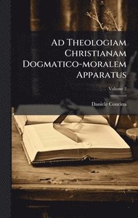 bokomslag Ad Theologiam Christianam Dogmatico-moralem Apparatus
