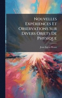 bokomslag Nouvelles ExpÃ(c)riences Et Observations Sur Divers Objets De Physique