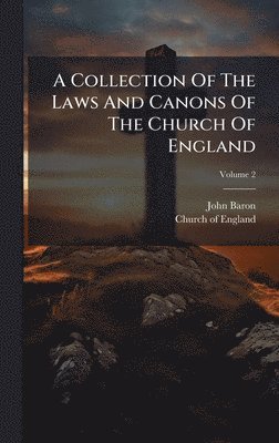 Collection Of The Laws And Canons Of The Church Of England