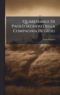 bokomslag Quaresimale Di Paolo Segneri Della Compagnia Di Giesu