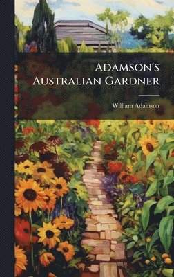 William Adamson - Adamson's Australian Gardner, Inbunden