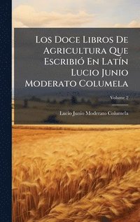 bokomslag Los Doce Libros De Agricultura Que EscribiÃ3 En LatÃ-n Lucio Junio Moderato Columela