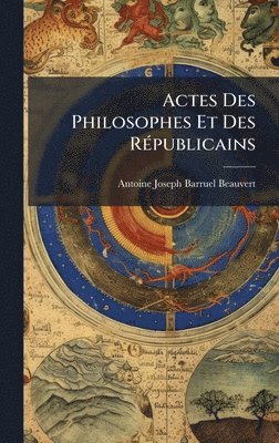 bokomslag Actes Des Philosophes Et Des RÃ(c)publicains