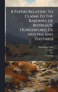 bokomslag 8 Papers Relating To Claims To The Baronies Of Botreaux, Hungerford, De Molyns And Hastings