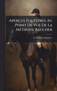 bokomslag Aperçus Ã¿questres Au Point De Vue De La MÃ(c)thode Baucher