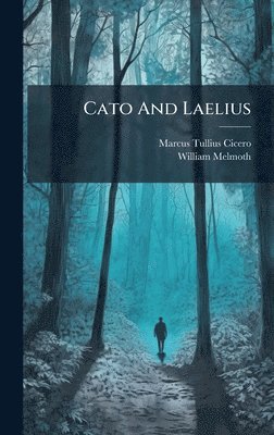 Marcus Tullius Cicero, William Melmoth - Cato And Laelius, Inbunden