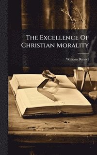 bokomslag The Excellence Of Christian Morality