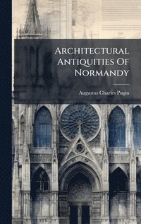 bokomslag Architectural Antiquities Of Normandy