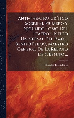 bokomslag Anti-theatro CrÃ-tico Sobre El Primero Y Segundo Tomo Del Teatro CrÃ-tico Universal Del Rmo ... Benito FeijoÃ3, Maestro General De La Religio De S. Benito ...