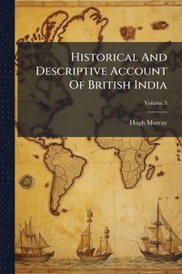 bokomslag Historical And Descriptive Account Of British India