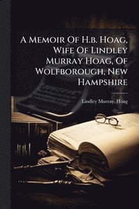 bokomslag Memoir Of H.b. Hoag, Wife Of Lindley Murray Hoag, Of Wolfborough, New Hampshire