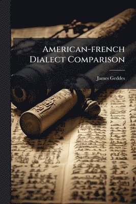 James Geddes - American-french Dialect Comparison, Häftad