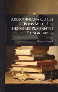 bokomslag Arlequiniana Ou Les Bons Mots, Les Histoires Plaisantes Et AgrÃ(c)ables