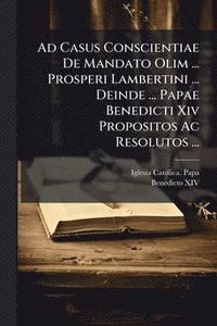 bokomslag Ad Casus Conscientiae De Mandato Olim ... Prosperi Lambertini ... Deinde ... Papae Benedicti Xiv Propositos Ac Resolutos ...
