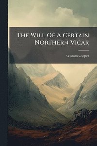 bokomslag Will Of A Certain Northern Vicar