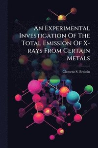 bokomslag Experimental Investigation Of The Total Emission Of X-rays From Certain Metals
