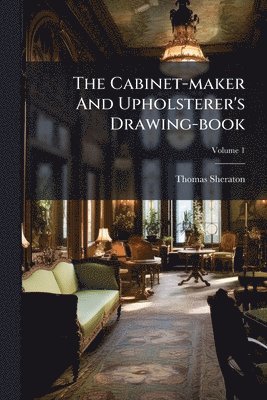 Cabinet-maker And Upholsterer's Drawing-book