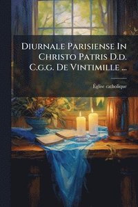 bokomslag Diurnale Parisiense In Christo Patris D.d. C.g.g. De Vintimille ...