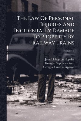 John Livingston Hopkins - Law Of Personal Injuries And Incidentally Damage To Property By Railway Trains, Häftad