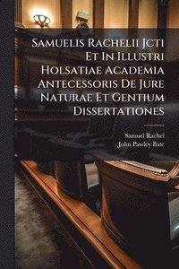 bokomslag Samuelis Rachelii Jcti Et In Illustri Holsatiae Academia Antecessoris De Jure Naturae Et Gentium Dissertationes