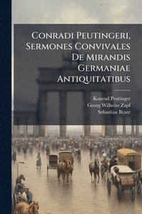 bokomslag Conradi Peutingeri, Sermones Convivales De Mirandis Germaniae Antiquitatibus