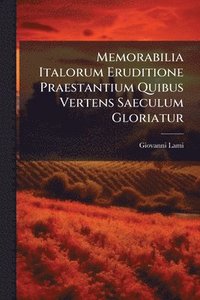 bokomslag Memorabilia Italorum Eruditione Praestantium Quibus Vertens Saeculum Gloriatur