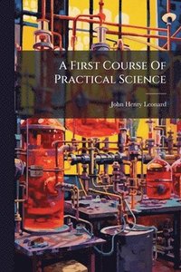 bokomslag First Course Of Practical Science