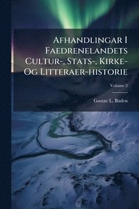 bokomslag Afhandlingar I Faedrenelandets Cultur-, Stats-, Kirke- Og Litteraer-historie