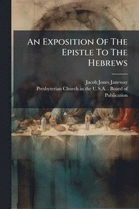 bokomslag Exposition Of The Epistle To The Hebrews