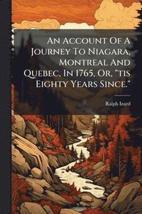 bokomslag An Account Of A Journey To Niagara, Montreal And Quebec, In 1765, Or, "tis Eighty Years Since."