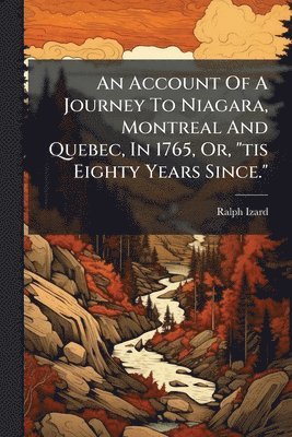bokomslag Account Of A Journey To Niagara, Montreal And Quebec, In 1765, Or, "tis Eighty Years Since."