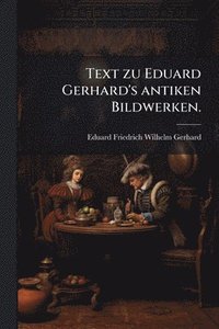bokomslag Text zu Eduard Gerhard's antiken Bildwerken.