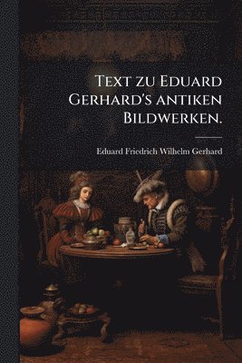 bokomslag Text zu Eduard Gerhard's antiken Bildwerken.