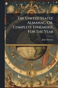bokomslag The United States' Almanac, Or, Complete Ephemeris, For The Year