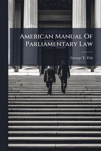 bokomslag American Manual Of Parliamentary Law